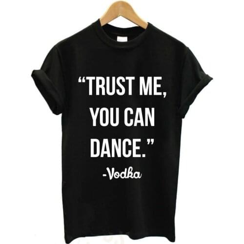 TRUST ME YOU CAN DANCE - VODKA Letter Short Sleeve Top Tees 100% Cotton Plus Size Women Tshirt 2019 Fashion O Neck Casual Shirt