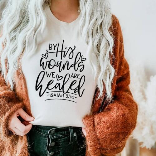 By His Wounds We Are Healed 100%Cotton Women Tshirts Christian Shirts Funny Summer Casual O-Neck Short Sleeve Top Faith Tee