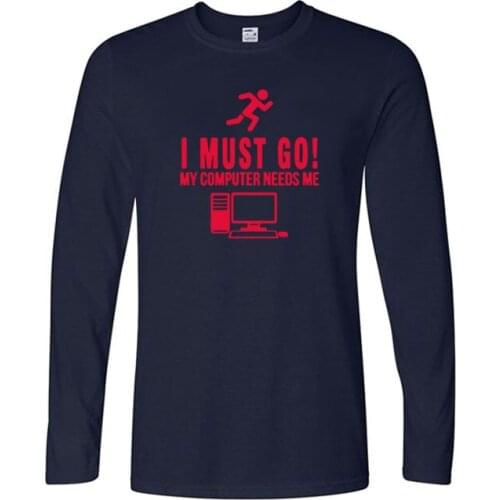 I Must Go My Computer Need Me Printed T Shirts Men Casual Long Sleeve Cotton Tops Tees Funny Male Brand Clothing Streetwear