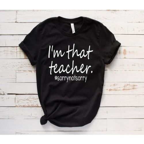 Teacher Shirts I'm That Teacher #sorrynotsorry Teacher T-Shirt Teacher Friday Shirt Teacher Team Shirts Funny Teacher O232