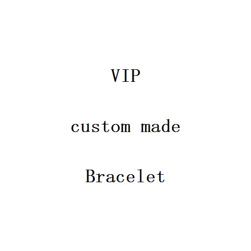 VIP For Custom Bracelets Please Contact Customer Service To Send Pictures