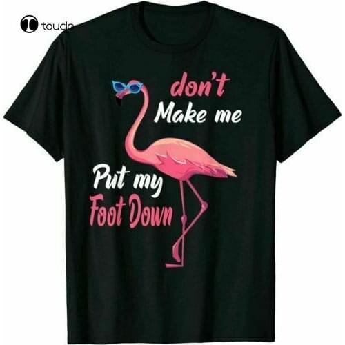 New Pink Flamingo Don'T Make Me Put My Foot Down Summer T Shirt Gift Clothing Trend Cotton Tee Shirt