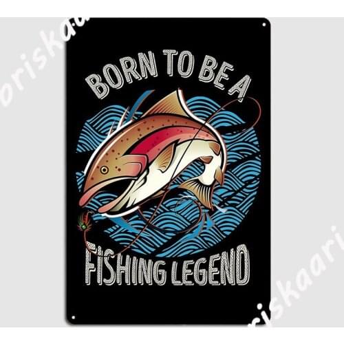 Born To Be A Fishing Legend Retro Metal Sign Garage Decoration Design Mural pub Tin sign Posters