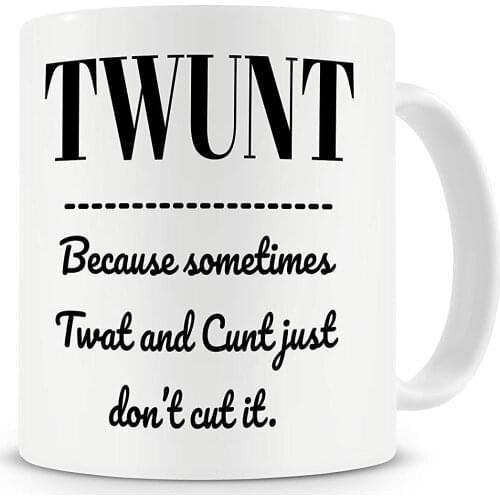 Twunt Because Sometimes Twat and Cunt Just Don't Cut It Mug Funny Coffee Mug