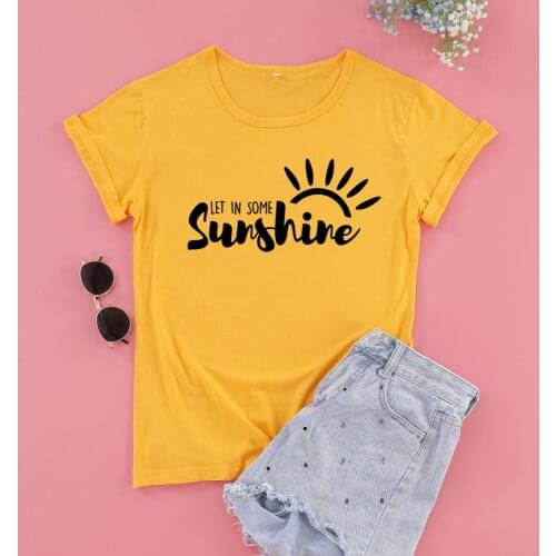 LET IN SOME SUNSHINE Graphic Funny Casual Women T-shirt 100% Cotton O Neck Fashion Streetwear Shirt Short Sleeve Female Top Tees