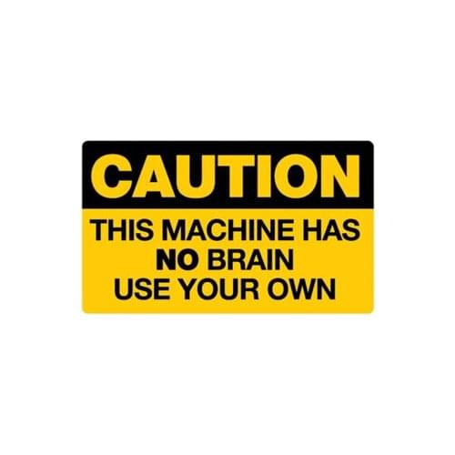 Personalise Warning This Machine Has No Brain USE YOUR OWN Sticker PVC Waterproof Sun Protection Decal ForCM*6CM