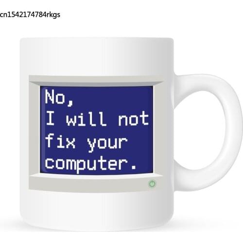 No, I Will Not Fix Your Computer - Coffee Mug - 11 oz