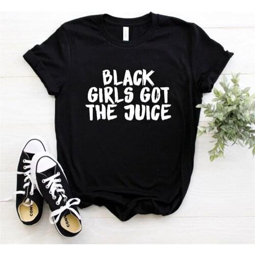 Women T Shirt Black Girls Got The Juice Print Tshirt Women Short Sleeve O Neck T-shirt Ladies Causal Tee Shirt Tops TX5616