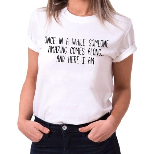 Women Tshirt Once In A While Someone Amazing Comes Along and Here I Am Crewneck Shirts Harajuku Aesthetic Female Streetwear Tee