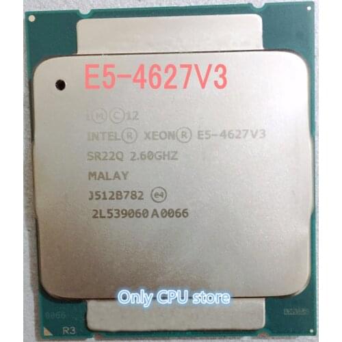 E5-4627V3 Original Intel Xeon E5 4627V3 2.6GHZ 10-Core 25MB SmartCache E5 4627 V3 FCLGA2011-3 135W E5-4627 V3
