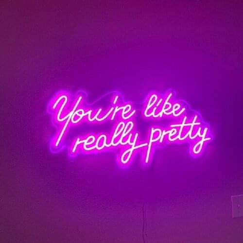You're Like Really Pretty Neon Sign Led Light Custom Name Logo Personalized Decoration Wall Home Decor Birthday Gift