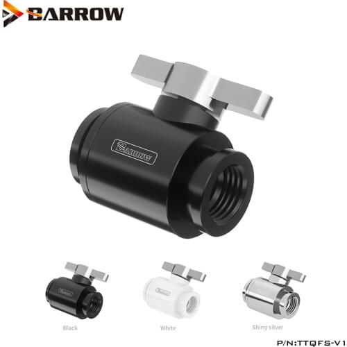 Barrow Water Valve For Custom Liquid Cooling ,Bright Silver Handle G1/4" Thread Sealing Up water Fittings,Universal Use,TTQFS-V1