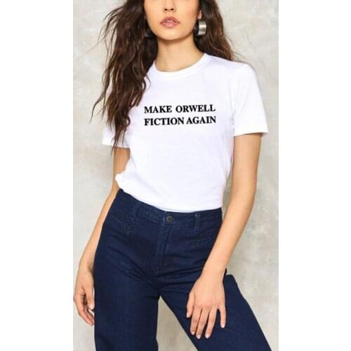 Make Orwell Fiction Again Letter Printed T Shirt Women Summer Short Sleeve O-neck Tshirt Women Cotton Loose T Shirt for Women