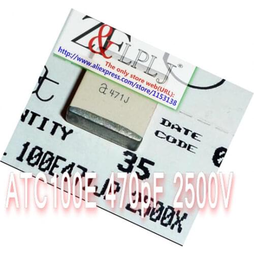 ATC100E Series100E471JT2500XT 100E471JP2500X 470pF 2500V a471J Porcelain Multilayer High RF Power Capacitors New Original 1PCS