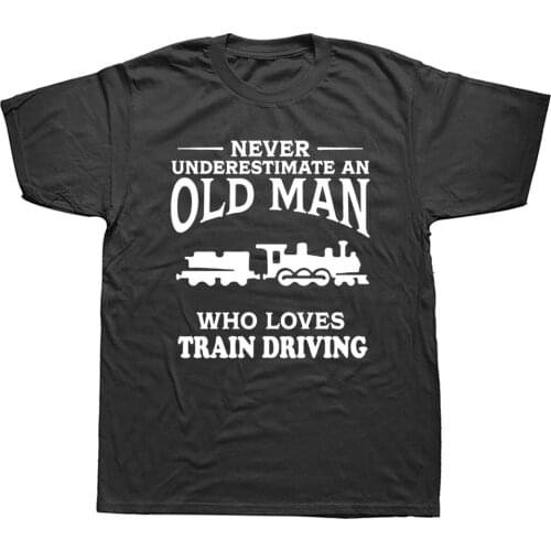 Never Underestimate An Old Man Loves Railway Train Driving T Shirt Graphic Birthday Gift Short Sleeve Driver Father T-shirts