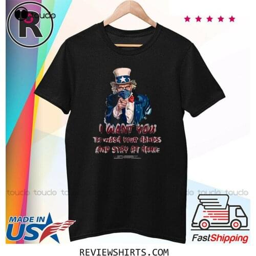 I Want You To Stay At Home And Wash Your Hands Uncle Sam T-Shirt Size S-5XL white tshirts