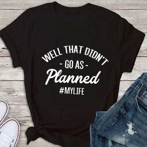 Well that didn't go as planned mylife Womens Short sleeve 100% Cotton Funny Letter print Graphic O neck Tshirt Drop shipping