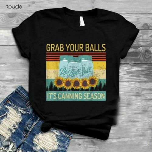 Grab Your Balls ItS Canning Season Funny Unisex T Shirt Black Cotton S-5Xl Graphic Tees Vintage
