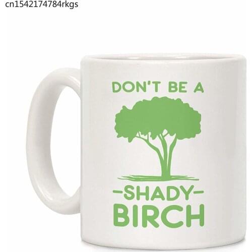 Don't Be a Shady Birch White 11 Ounce Ceramic Coffee Mug