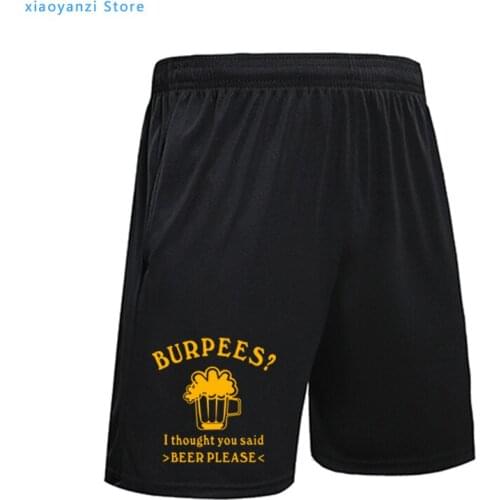 Summer Fashion Burpees men sports running shorts pants Casual Burpees I Thought You Said BEER PLEASE short Man pants Ou-033