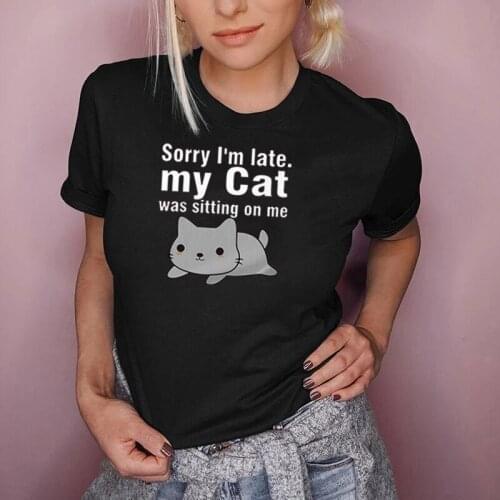 Funny Sorry I'm Late My Cat Was Sitting on Me Letters Tshirt Kawaii Cat Graphic Tops Summer Women Men Tops Cotton Camisetas