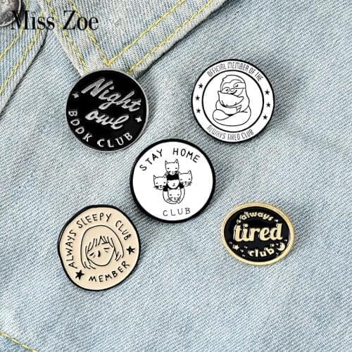 Stay Home Enamel Pin Always Sleepy Tired Badge Custom Sloth Cat Owl Brooches Lapel pin Jeans shirt Bag Round Jewelry Gift