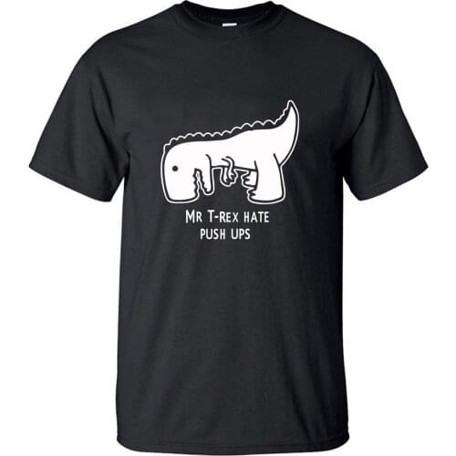 Mr T rex Hate Push Ups T Shirt Men Tshirt Funny Dinosaur Tshirts Summer Cotton Black White Anime Short Sleeve Cartoon T-Shirt