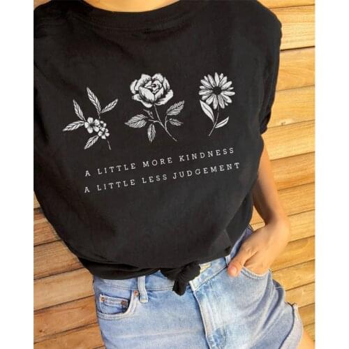 A Little More Kindness A Little Less Judgement T-shirts Women Vintage Flower Eco Tee Shirt Top Chic Lady Botanical Slogan Tshirt