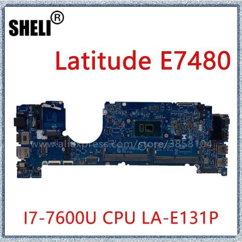 SHELI For DELL Latitude 7480 E7480 Laptop Motherboard With I7-7600U CPU LA-E131P CN-0CXWHP 0CXWHP Mainboard