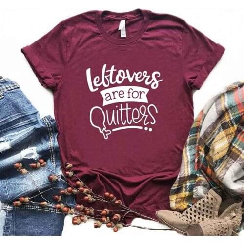 Leftovers are for Quitters Women tshirt Cotton Hipster Funny t-shirt Gift Lady Yong Girl 6 Color Top Tee R368