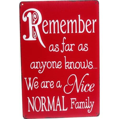 Remember As Far As Anyone Knows We are A Nice Normal Family Poster Funny Art Decor Vintage Aluminum Retro Metal Tin Sign 20x30cm