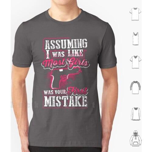 Assuming I Was Like Most Girls Was Your First Mistake T Shirt 6Xl Cotton Cool Tee Conceal Carry Weapon Ccw Guns