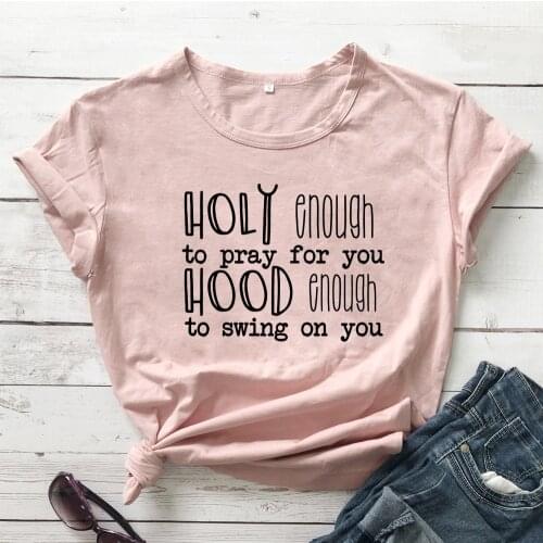 Holy Enough To Pray For You Hood Enough To Swing On You T-shirt Casual Slogan Christian Tshirt Streetwear Summer Hipster Tee Top