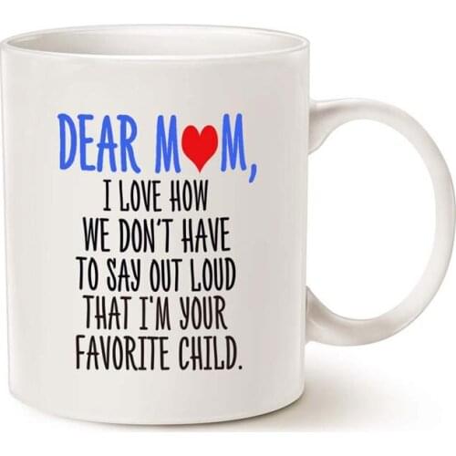 Funny Drinks Mug Mothers Day Coffee Mug for Mom - Dear Mom, I'm Your Favorite Child Coffee Mug, Best Birthday Gift for Mom