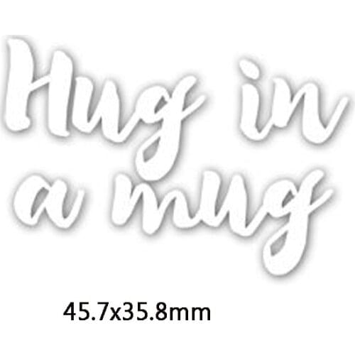 Hug In A Mug Phrase Metal Cutting Dies DIY Scrapbooking Embossing Paper Cards Making Crafts Supplies New 2019 Diecut