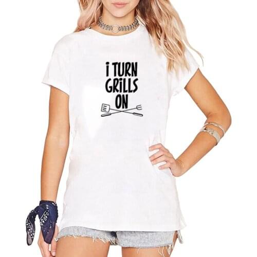 I Turn Grills on Print Summer T-shirt Women O-neck Cotton Short Sleeve Funny Tshirt Women Top Loose T-shirt Femme Black White
