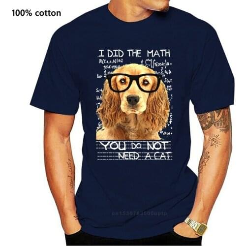 GOLDEN COCKER SPANIEL FUNNY QUOTE I DID THE MATH - COTTON T-SHIRT- S-M-L-XL-XXL