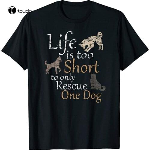New Life Is Too Short To Only Rescue One Dog | Foster Mom Gift - T-Shirt Size S-5Xl Tee Shirt S-5Xl