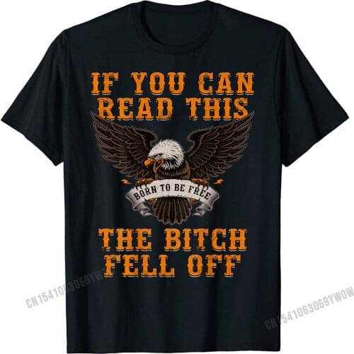 Mens If You Can Read This The Bitch Fell Off Funny Biker Shi Men Cotton Tops Shirt Oversized Men Top T-Shirts Fitness Tight