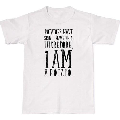 2019 Summer Fashion Hot Sale O-Neck T Shirt Potatoes Have Skin I Am A Potato Hipster Tumblr Mens Womens Cotton T-Shirt T shi