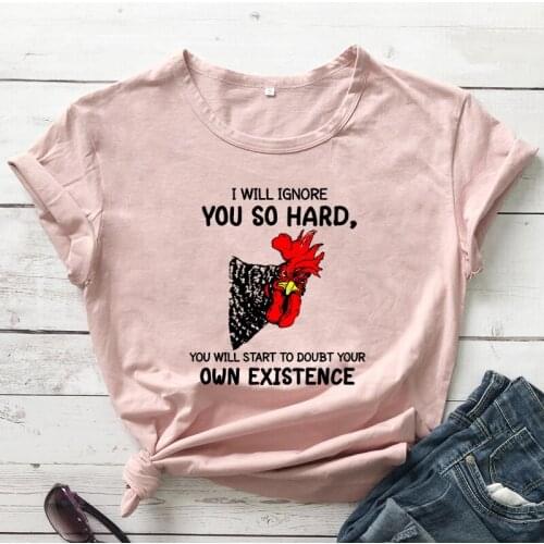 I Will Ignore You So Hard You Will Start To Doubt Your Own Existence T-shirt Funny Chicken Farming Tshirt Women Cute Animal Tops