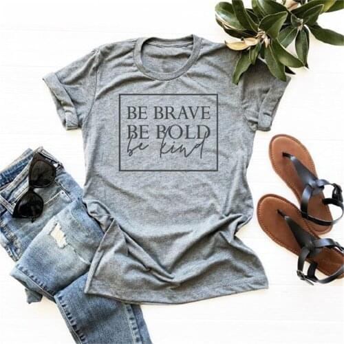 Be Brave Be Bold Be Kind Womens t-shirt fashion unisex casual tee top TX5534