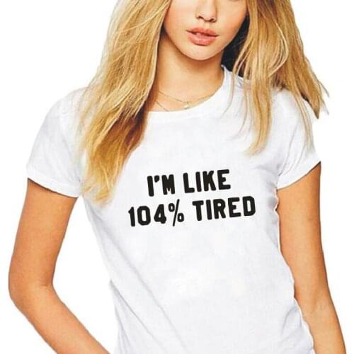 I'm Like104% Tired Letter Print T-shirt Women Clothes Casual Harajuku Plus Size Short Sleeve Summer Street 0-neck Cotton Tshirts