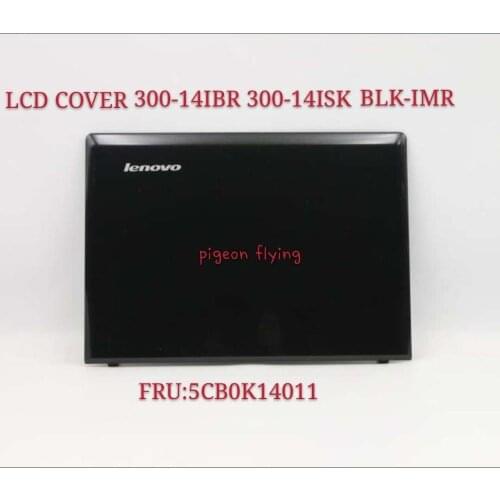 Suitable for 300-14IBR 300-14ISK 300-14 LCD COVER L300-14IBR BLK-IMR LCD PARTS FRU 5CB0K14011