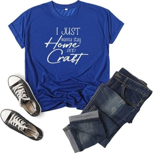 I Just Wanna Stay Home Craft Letter Print Women T Shirt Short Sleeve O Neck Loose Women Tshirt Ladies Tee Shirt Camisetas Mujer