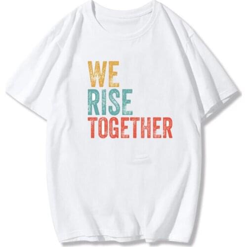 We Rise Together Letter Printed 70s Vintage Tumblr Ulzzang Black Problem Racial Equality Unisex Women T-Shirt Hot Sale
