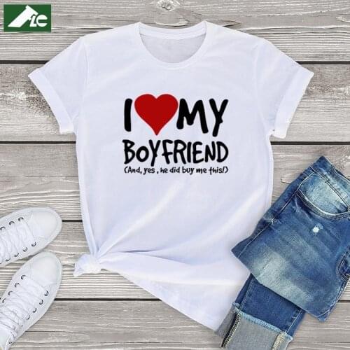 Lover gift t shirt women Funny I Love My Boyfriend Yes He Bought Me T-Shirt fashion cotton tee tops Girlfriend Birthday Gift