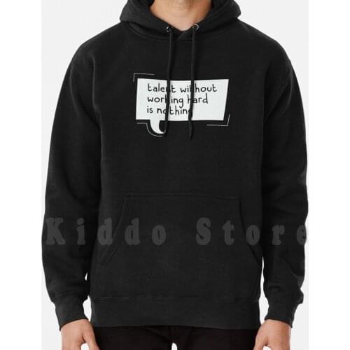 Talent Without working Hard is Nothing Hoodie Long Sleeve Talent Without Working Hard Is Nothing Talent