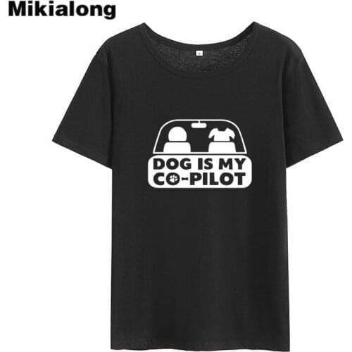 Mikialong Dog Is My Copilot Funny T Shirts Women 2018 Summer Short Sleeve Kawaii Women Tshirt Tops Loose O-neck Tee Shirt Femme