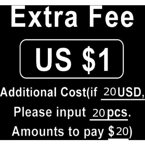 Extra Fee Surcharge Additional Costs (if need 20 USD, please input 20 pcs. Amounts to pay $20)